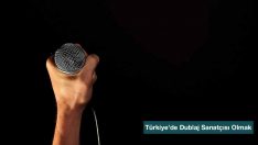 Türkiye’de Dublaj Sanatçısı Olmak