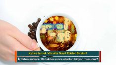 Kahve İçmek Vücutta Nasıl Etkiler Bırakır?