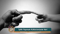 İyilik Yapmak Kültürümüzde Var!