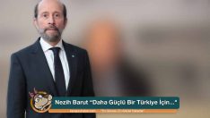 Nezih Barut “Daha Güçlü Bir Türkiye İçin…”