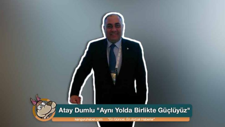 Atay Dumlu “Aynı Yolda Birlikte Güçlüyüz”