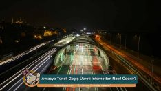 Avrasya Tüneli Geçiş Ücreti İnternetten Nasıl Ödenir?