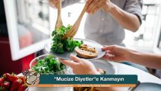 “Mucize Diyetler”e Kanmayın