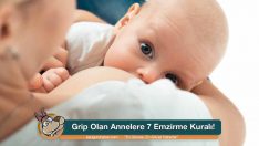 Grip Olan Annelere 7 Emzirme Kuralı!